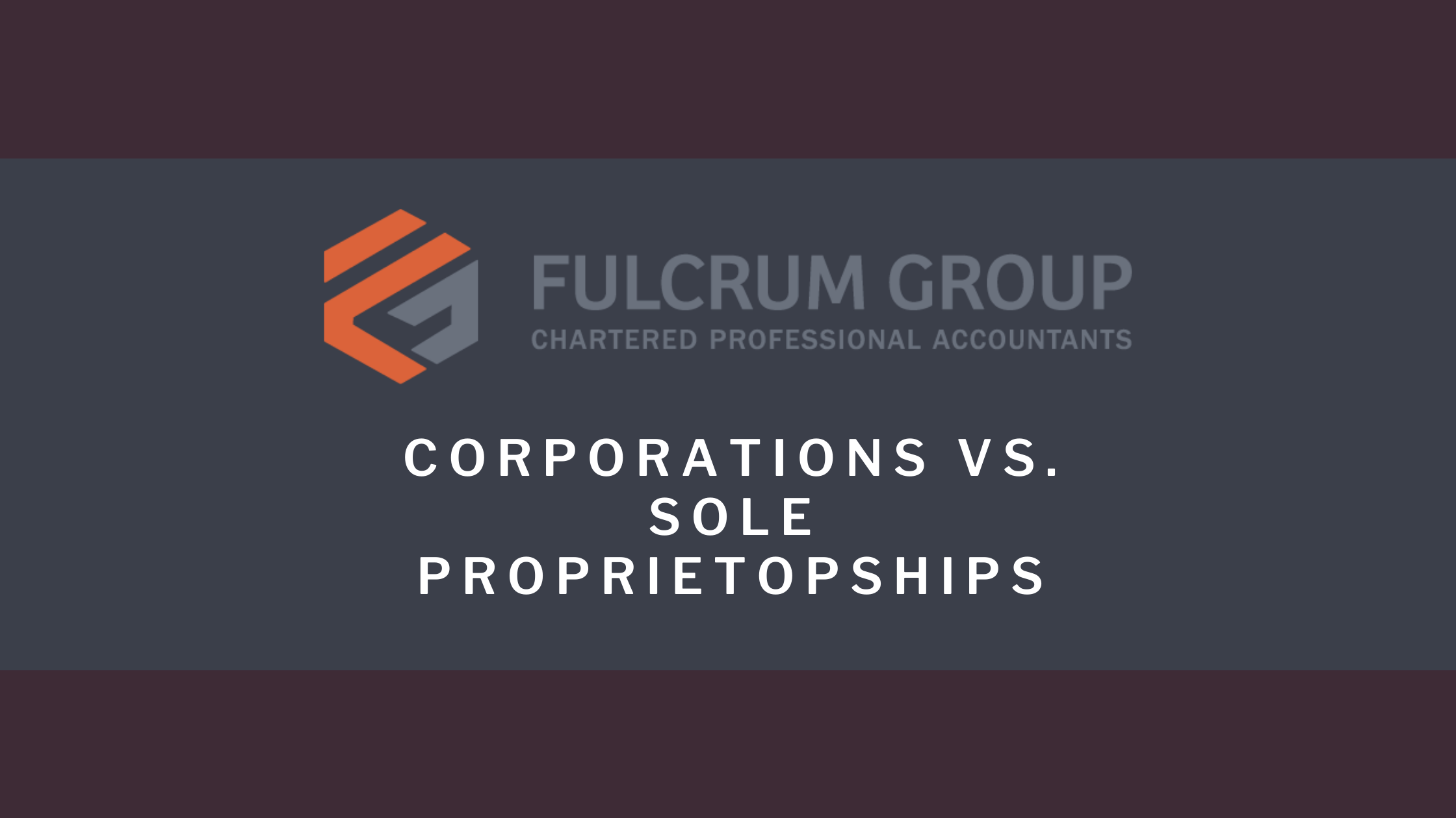 Corporations Vs. Sole Proprietorships Fulcrum Group Chartered