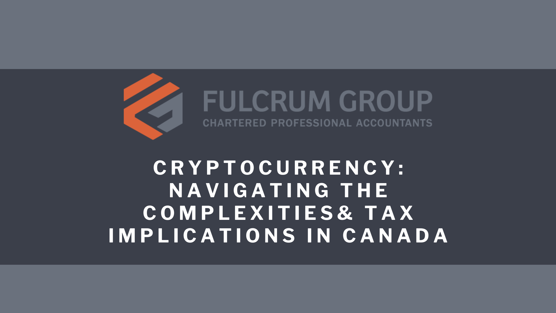 Cryptocurrency: Navigating the Complexities and Tax Implications in Canada  - Fulcrum Group - Chartered Professional Accountants - Grande Prairie, AB